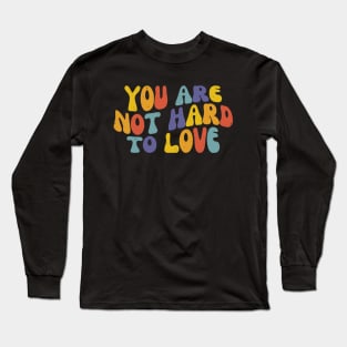 You Are Not Hard To Love, Vintage Mental Health Long Sleeve T-Shirt